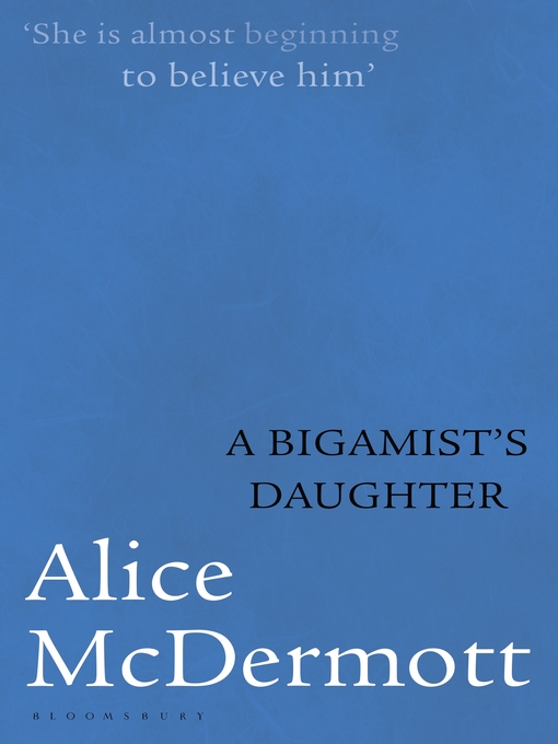 Title details for A Bigamist's Daughter by Alice McDermott - Available
